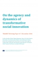 On the agency and dynamics of transformative social innovation (TRANSIT Working Paper # 7)